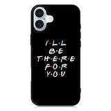 Friends Quotes iPhone 16 Plus Case QC0503
