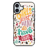 Girls Just Want To Have Fun iPhone 16 Plus Case QC0778