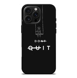 dont quit FLX0544 iPhone 16 Pro Max Case
