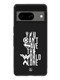 JL You Cant Save The World Alone Google Pixel 8 Case QC1461