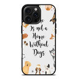 Home is not a Home Without Dogs FLB0426 iPhone 16 Pro Max Case