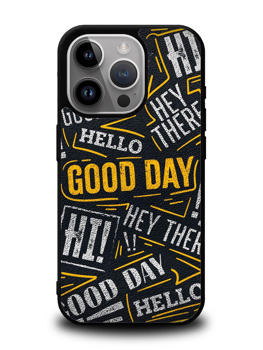 Hello Good Day iPhone 14 Pro Case QC11220
