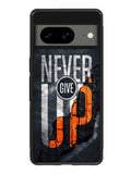 Never give up Google Pixel 8A Case QC9529