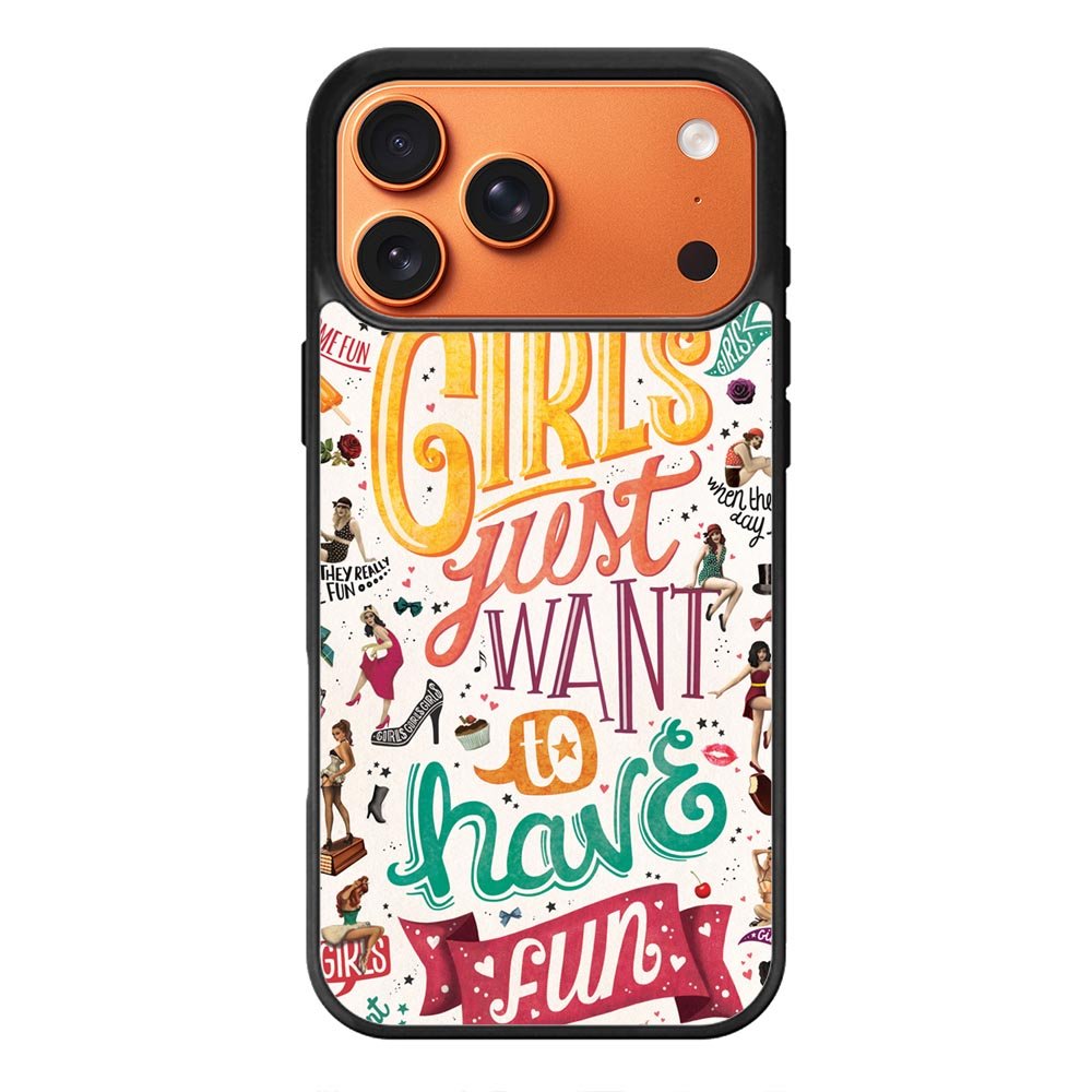 Girls Just Want To Have Fun iPhone 17 Pro Case QC0778