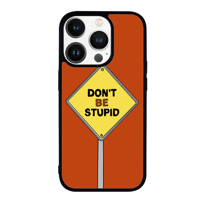 Dont be stupid FLN0099 iPhone 14 Pro Max | iPhone 14 Pro | iPhone 14 Plus | iPhone 14 Case